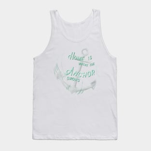 Home is where the Anchor drops Tank Top